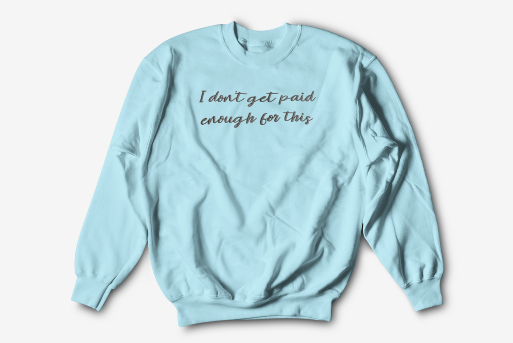 Not Paid Enough Embroidered Nurse Crewneck Sweatshirt| On Duty Off Filter Collection