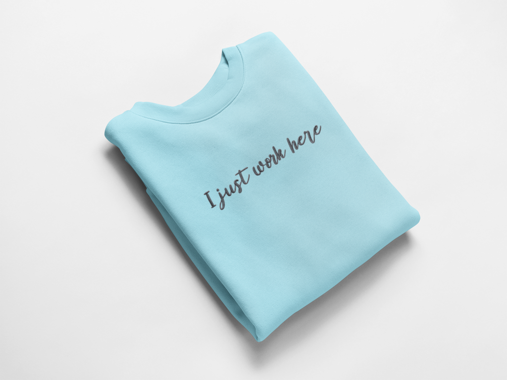 I Just Work Here Embroidered Nurse Crewneck Sweatshirt| On Duty Off Filter Collection